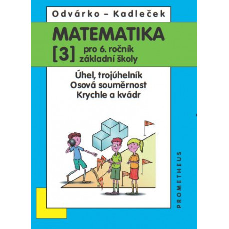 14024 Matematika 6/3. díl - Úhel, trojúhelník, osová souměrnost, krychle a kvádr